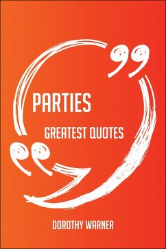 Cover Parties Greatest Quotes - Quick, Short, Medium Or Long Quotes. Find The Perfect Parties Quotations For All Occasions - Spicing Up Letters, Speeches, And Everyday Conversations. (eBook, ePUB)