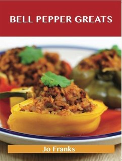 Bell Pepper Greats: Delicious Bell Pepper Recipes, The Top 100 Bell Pepper Recipes (eBook, ePUB)
