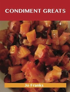 Condiment Greats: Delicious Condiment Recipes, The Top 100 Condiment Recipes (eBook, ePUB) - Jo Franks