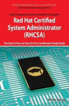 Red Hat Certified System Administrator (RHCSA) Exam Preparation Course in a Book for Passing the RHCSA Exam - The How To Pass on Your First Try Certification Study Guide - Second Edition (eBook, ePUB)