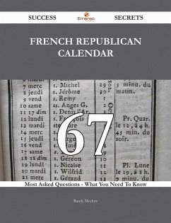 Cover French Republican Calendar 67 Success Secrets - 67 Most Asked Questions On French Republican Calendar - What You Need To Know (eBook, ePUB)
