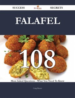 Falafel 108 Success Secrets - 108 Most Asked Questions On Falafel - What You Need To Know (eBook, ePUB)