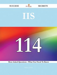 IIS 114 Success Secrets - 114 Most Asked Questions On IIS - What You Need To Know (eBook, ePUB)
