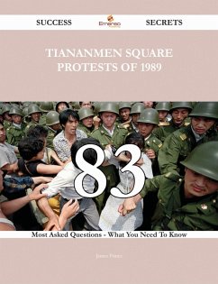 Cover Tiananmen Square protests of 1989 83 Success Secrets - 83 Most Asked Questions On Tiananmen Square protests of 1989 - What You Need To Know (eBook, ePUB)