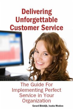 Delivering Unforgettable Customer Service: The Guide For Implementing Perfect Service in Your Organization (eBook, ePUB) Delivering Unforgettable Customer Service: The Guide For Implementing Perfect Service in Your Organization (eBook, ePUB)