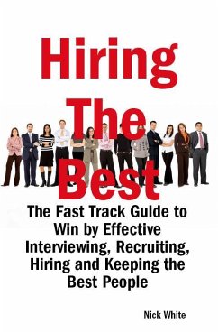 Hiring the Best: The Fast Track Guide to Win by Effective Interviewing, Recruiting, Hiring and Keeping the Best People (eBook, ePUB)