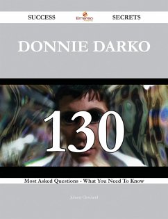 Donnie Darko 130 Success Secrets - 130 Most Asked Questions On Donnie Darko - What You Need To Know (eBook, ePUB)