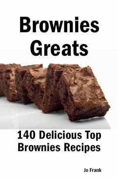 Brownies Greats: 140 Delicious Brownies Recipes: from Almond Macaroon Brownies to White Chocolate Brownies - 140 Top Brownies Recipes (eBook, ePUB) - Frank, Jo