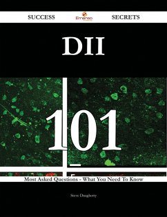 DII 101 Success Secrets - 101 Most Asked Questions On DII - What You Need To Know (eBook, ePUB)