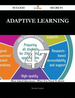 Adaptive Learning 47 Success Secrets - 47 Most Asked Questions On Adaptive Learning - What You Need To Know (eBook, ePUB)
