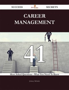 Career Management 41 Success Secrets - 41 Most Asked Questions On Career Management - What You Need To Know (eBook, ePUB) - Mcbride, Johnny