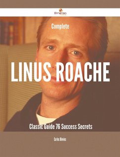 Complete Linus Roache- Classic Guide - 76 Success Secrets (eBook, ePUB)