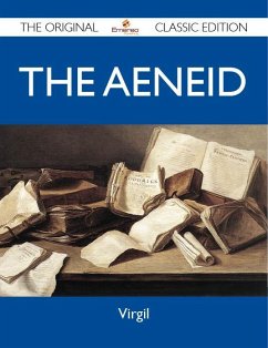 The Aeneid - The Original Classic Edition (eBook, ePUB) The Aeneid - The Original Classic Edition (eBook, ePUB)