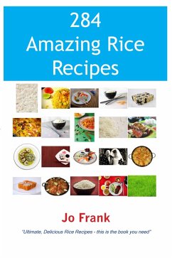 284 Amazing Rice Recipes - How to Cook Perfect and Delicious Rice in 284 Terrific Ways (eBook, ePUB) - Frank, Jo