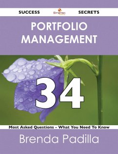 Portfolio Management 34 Success Secrets - 34 Most Asked Questions On Portfolio Management - What You Need To Know (eBook, ePUB)