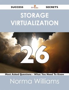 Storage Virtualization 26 Success Secrets - 26 Most Asked Questions On Storage Virtualization - What You Need To Know (eBook, ePUB)