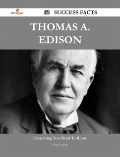 Thomas A. Edison 63 Success Facts - Everything you need to know about Thomas A. Edison (eBook, ePUB)