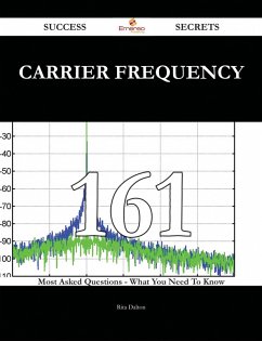 Carrier Frequency 161 Success Secrets - 161 Most Asked Questions On Carrier Frequency - What You Need To Know (eBook, ePUB)