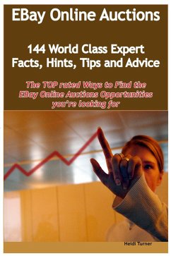 eBay Online Auctions - 144 World Class Expert Facts, Hints, Tips and Advice - the TOP rated Ways To Find the eBay Online Auctions opportunities you're looking for (eBook, ePUB)