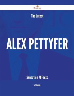 The Latest Alex Pettyfer Sensation - 71 Facts (eBook, ePUB)