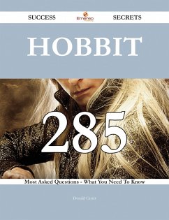 Hobbit 285 Success Secrets - 285 Most Asked Questions On Hobbit - What You Need To Know (eBook, ePUB)