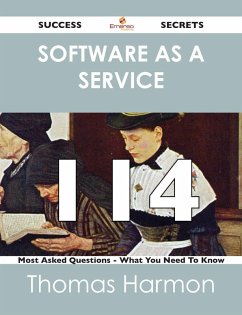 Software as a Service 114 Success Secrets - 114 Most Asked Questions On Software as a Service - What You Need To Know (eBook, ePUB) Software as a Service 114 Success Secrets - 114 Most Asked Questions On Software as a Service - What You Need To Know (eBook, ePUB)