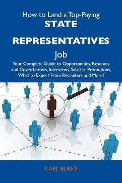 How to Land a Top-Paying State representatives Job: Your Complete Guide to Opportunities, Resumes and Cover Letters, Interviews, Salaries, Promotions, What to Expect From Recruiters and More (eBook, ePUB)