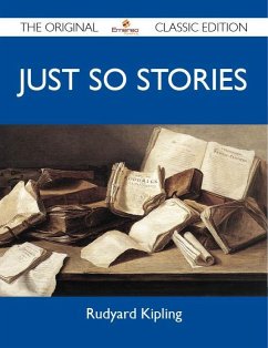 Just So Stories - The Original Classic Edition (eBook, ePUB)