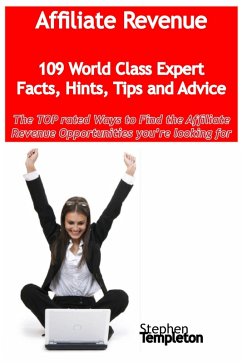 Affiliate Revenue - 109 World Class Expert Facts, Hints, Tips and Advice - the TOP rated Ways To Find the Affiliate Revenue opportunities you're looking for (eBook, ePUB)