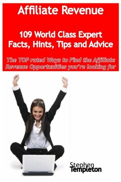 Affiliate Revenue - 109 World Class Expert Facts, Hints, Tips and Advice - the TOP rated Ways To Find the Affiliate Revenue opportunities you're looking for (eBook, ePUB) Affiliate Revenue - 109 World Class Expert Facts, Hints, Tips and Advice - the TOP rated Ways To Find the Affiliate Revenue opportunities you're looking for (eBook, ePUB)
