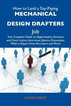 How to Land a Top-Paying Mechanical design drafters Job: Your Complete Guide to Opportunities, Resumes and Cover Letters, Interviews, Salaries, Promotions, What to Expect From Recruiters and More (eBook, ePUB)