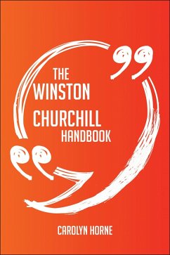 The Winston Churchill Handbook - Everything You Need To Know About Winston Churchill (eBook, ePUB)