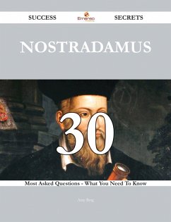 Nostradamus 30 Success Secrets - 30 Most Asked Questions On Nostradamus - What You Need To Know (eBook, ePUB)