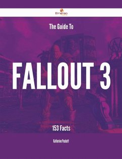 The Guide To Fallout 3 - 153 Facts (eBook, ePUB)