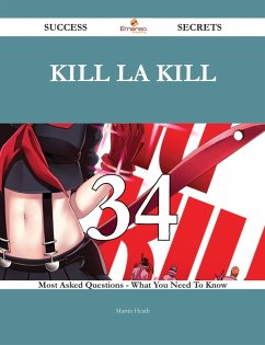 Kill la Kill 34 Success Secrets - 34 Most Asked Questions On Kill la Kill - What You Need To Know (eBook, ePUB)