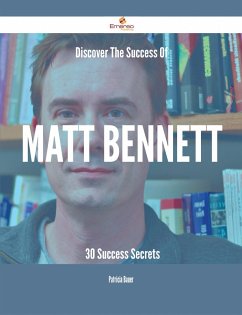 Discover The Success Of Matt Bennett - 30 Success Secrets (eBook, ePUB)