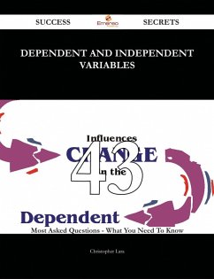 Dependent and independent variables 43 Success Secrets - 43 Most Asked Questions On Dependent and independent variables - What You Need To Know (eBook, ePUB)