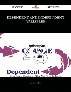 Dependent and independent variables 43 Success Secrets - 43 Most Asked Questions On Dependent and independent variables - What You Need To Know (eBook, ePUB) Dependent and independent variables 43 Success Secrets - 43 Most Asked Questions On Dependent and independent variables - What You Need To Know (eBook, ePUB)