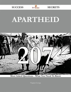 Apartheid 207 Success Secrets - 207 Most Asked Questions On Apartheid - What You Need To Know (eBook, ePUB) - George, Virginia
