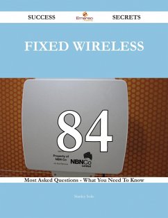 Cover fixed wireless 84 Success Secrets - 84 Most Asked Questions On fixed wireless - What You Need To Know (eBook, ePUB)