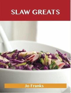 Cover Slaw Greats: Delicious Slaw Recipes, The Top 100 Slaw Recipes (eBook, ePUB)