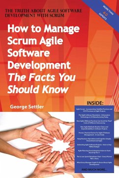 The Truth About Agile Software Development with Scrum - How to Manage Scrum Agile Software Development, The Facts You Should Know (eBook, ePUB)