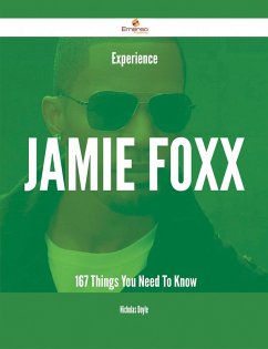 Experience Jamie Foxx - 167 Things You Need To Know (eBook, ePUB)