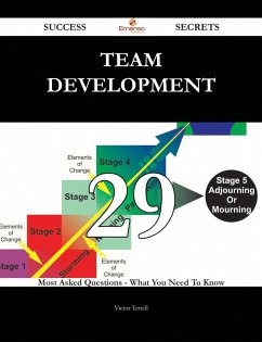 Team Development 29 Success Secrets - 29 Most Asked Questions On Team Development - What You Need To Know (eBook, ePUB)