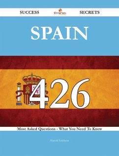 Cover Spain 426 Success Secrets - 426 Most Asked Questions On Spain - What You Need To Know (eBook, ePUB)