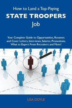 How to Land a Top-Paying State troopers Job: Your Complete Guide to Opportunities, Resumes and Cover Letters, Interviews, Salaries, Promotions, What to Expect From Recruiters and More (eBook, ePUB)