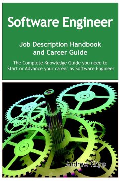 The Software Engineer Job Description Handbook and Career Guide: The Complete Knowledge Guide you need to Start or Advance your Career as Software Engineer. Practical Manual for Job-Hunters and Career-Changers. (eBook, ePUB)
