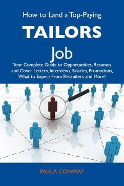 How to Land a Top-Paying Tailors Job: Your Complete Guide to Opportunities, Resumes and Cover Letters, Interviews, Salaries, Promotions, What to Expect From Recruiters and More (eBook, ePUB)