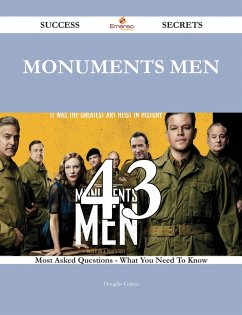 Monuments Men 43 Success Secrets - 43 Most Asked Questions On Monuments Men - What You Need To Know (eBook, ePUB)