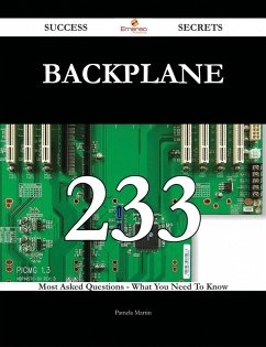 Backplane 233 Success Secrets - 233 Most Asked Questions On Backplane - What You Need To Know (eBook, ePUB)